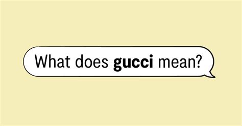 what's gucci meaning|Gucci meaning in slang.